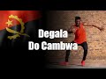 Degala - Do Cambwa