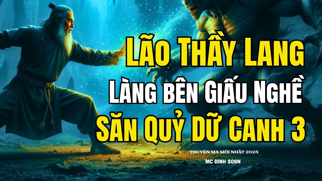 LÃO THẦY LANG LÀNG BÊN GIẤU NGHỀ SĂN QUỶ DỮ CANH 3| Truyện Ma Đình Soạn - Chuyện Ma kinh dị Mới Nhất