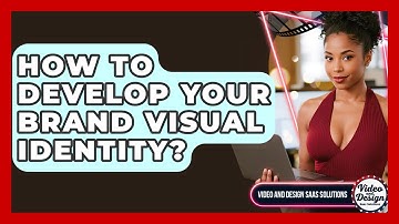 How To Develop Your Brand Visual Identity? - Video And Design Saas Solutions