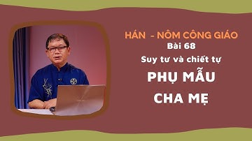 Bài 68: PHỤ MẪU - CHA MẸ | Hán Nôm Công Giáo