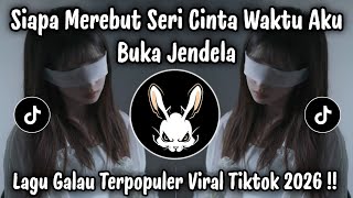 SIAPA MEREBUT SERI CINTA WAKTU AKU BUKA JENDELA - SIAPA DIHATIMU | LAGU MALAYSIA VIRAL TIKTOK 2026