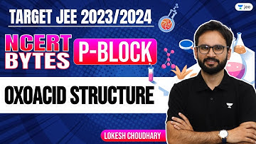 NCERT Bytes: P - Block | Oxoacid Structure | JEE 2023 | JEE 2024 | Unacademy JEE | Lokesh Sir