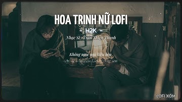 HOA TRINH NỮ LOFI - H2K || Qua một rừng hoang gió núi theo sang giũ bụi đường trên vai ...