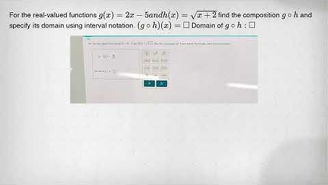 For the real-valued functions g(x)=2x-5andh(x)=sqrt (x+2) find the composition gcirc h and specify i