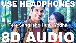 Tere Sang Ishq Hua (8D Audio) | Yodha | Arijit Singh, Neeti Mohan | Sidharth Malhotra,Raashii Khanna