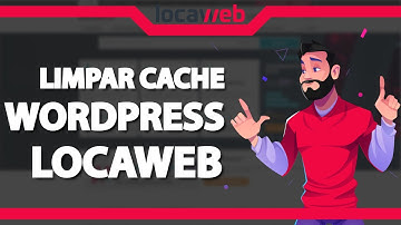 Como limpar o Cache do WordPress na Locaweb – rápido e fácil – 2022
