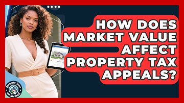 How Does Market Value Affect Property Tax Appeals? - Property Taxes Uncovered