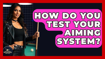 How Do You Test Your Aiming System? - Billiards Hustlers