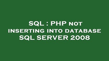 SQL : PHP not inserting into database SQL SERVER 2008