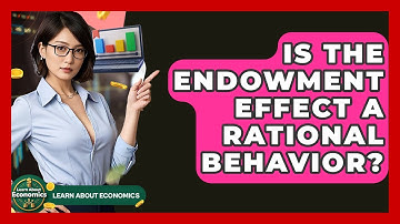 Is The Endowment Effect A Rational Behavior? - Learn About Economics