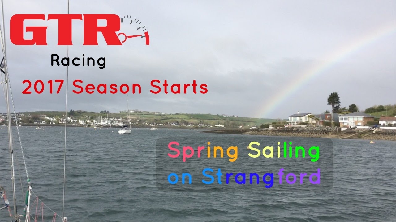 Spring Sailing on Strangford Lough.... GTR Racing :- 2017 Season Start