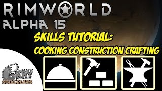 Rimworld Alpha 15 | Skills Tutorial and Guide for Cooking, Construction, Crafting + Tips and Tricks