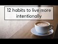 12 Habits to Live More Intentionally | Minimalist Habits