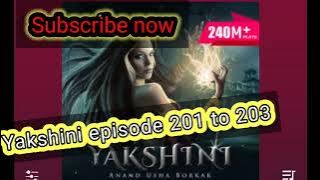 yakshini episode 201 to 203