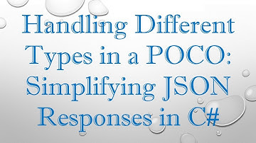 Handling Different Types in a POCO: Simplifying JSON Responses in C#