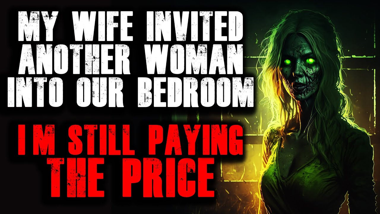 “my Wife Invited Another Woman Into Our Bedroom I M Still Paying The Price Creepypasta