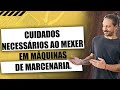 Você PRECISA ter ESSES CUIDADOS ao mexer com Máquinas de Marcenaria!