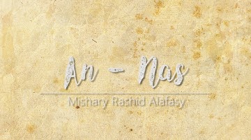 Mishary Rashid Alafasy - Surah An Nas [114] ( سورة الناس‎‎, "Mankind")