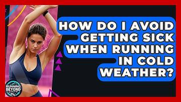 How Do I Avoid Getting Sick When Running In Cold Weather? - Running Beyond Limits