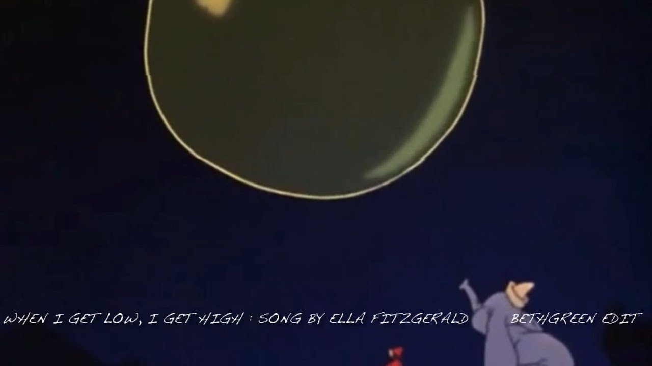 WHEN I GET LOW, I GET HIGH :song by Ella Fitzgerald Edit by Beth Green