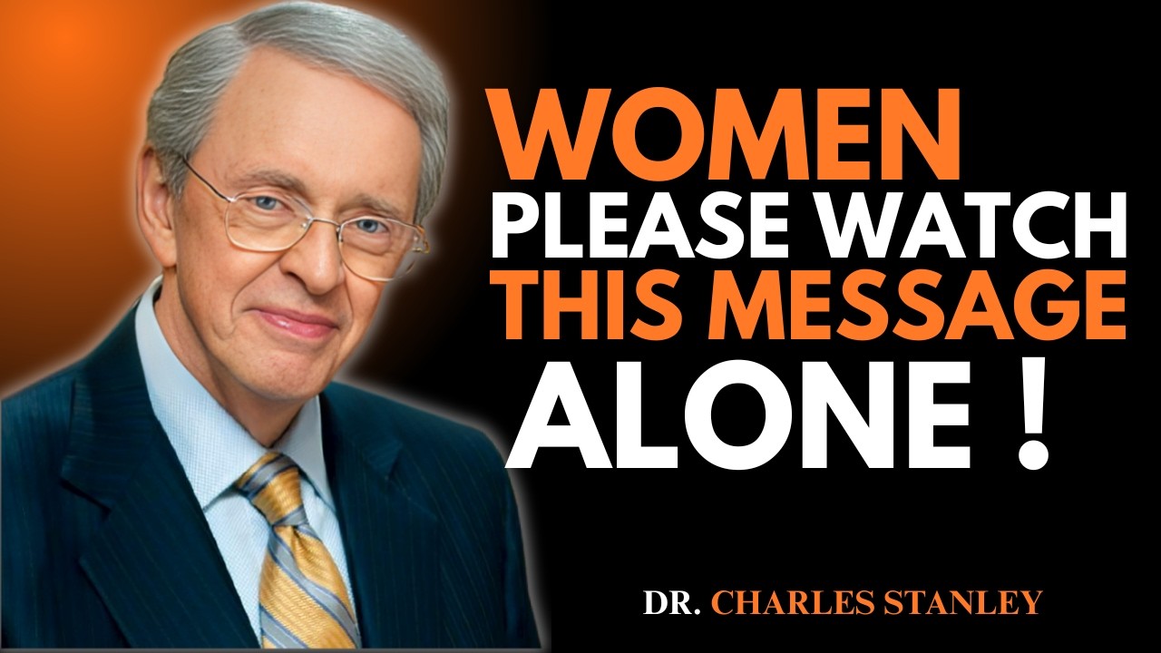 WOMEN, PLEASE WATCH THIS ALONE | Charles Stanley Powerful 24-Minute Message