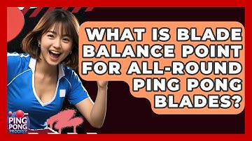 What Is Blade Balance Point For All-Round Ping Pong Blades? - Ping Pong Prodigy