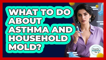 What To Do About Asthma And Household Mold?