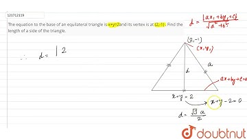 The equation to the base of an equilateral triangle is x+y=2and its vertex is at (2,-1) . Findth...