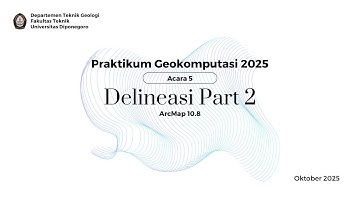 Tutorial Acara 5 Delineasi Part 2 || Praktikum Geokomputasi Teknik Geologi Undip 2025