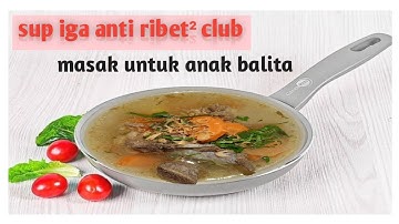 Masak sop iga anti ribet ,cocok untuk menu anak balita.