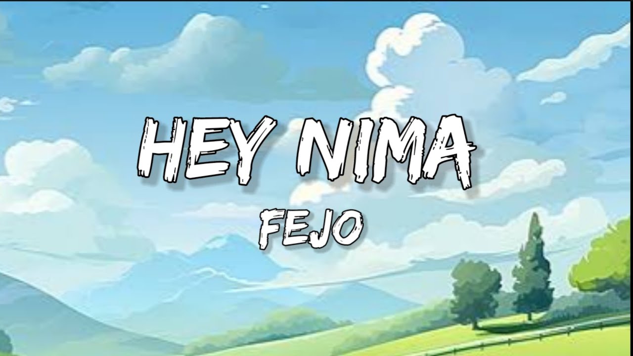 Hey Nima   Lyrics FEJO