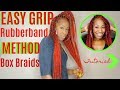 Easy To Grip (Rubber Band Method) Box Braids! (Natural Hair Protective Style)