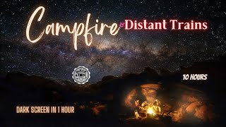 🚂 The Sound of a Distant Train and Campfire ⨀ 10 Hours ⨀ Dark Screen in 1 Hour