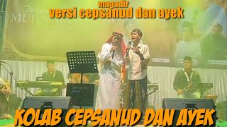 MAGADIR VERSI CEPSANUD DAN AYEK❗KOLAB PERDANA AYEK@akangmuhdi 