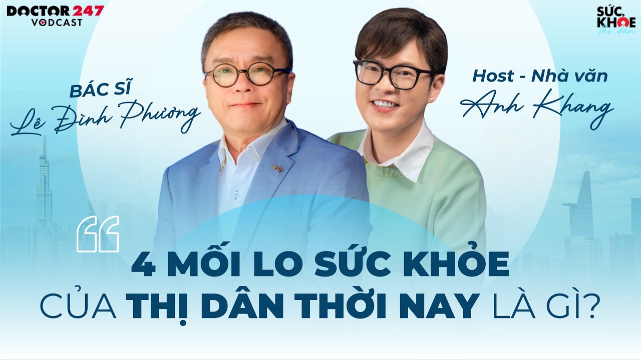 4 má»‘i lo sá»©c khá»e cá»§a thá»‹ dÃ¢n thá»i nay lÃ  gÃ¬? BÃ¡c sÄ© LÃª ÄÃ¬nh PhÆ°Æ¡ng | Sá»©c Khá»e Thá»‹ DÃ¢n EP15