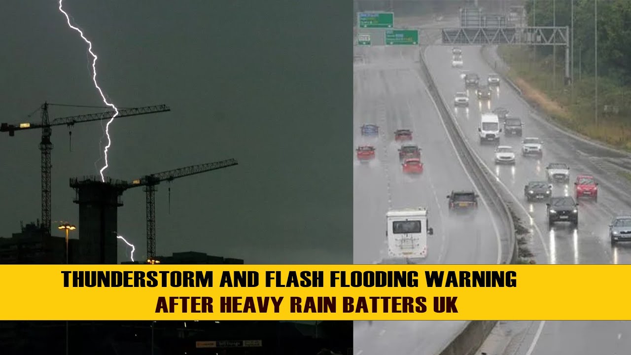 Thunderstorm and flash flooding warning after heavy rain batters UK ...