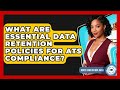 What Are Essential Data Retention Policies For ATS Compliance? - Legal And HR SaaS Stack
