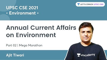 Annual Current Affairs on Environment | Mega Marathon | Part 2 | UPSC CSE 2021 | Ajit Tiwari