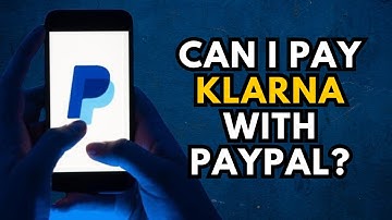 Can I Pay Klarna with PayPal? The Unveiling!