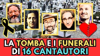 la TOMBA e i FUNERALI di 16 CANTAUTORI Italiani MORTI