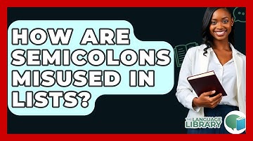 How Are Semicolons Misused In Lists? - The Language Library