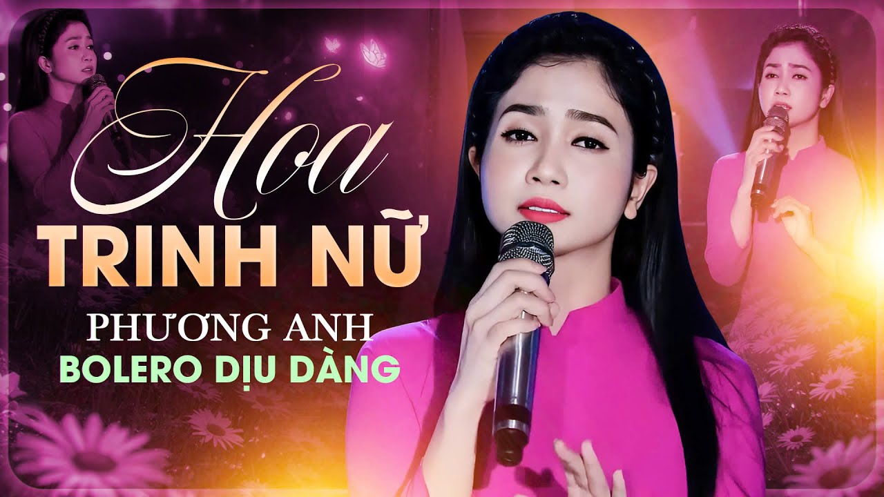 Hoa Trinh Nữ - Phương Anh | Bolero Dịu Dàng Gợi Nhớ Một Thời Áo Trắng Mộng Mơ
