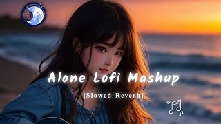 Alone Lofi Mashup || Mind Relax Lofi Songs || Slowed-Reverb || Sad Lofi Mashup