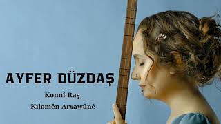 Ayfer Düzdaş - Konnî Raş [Kilomén Arxawûné]