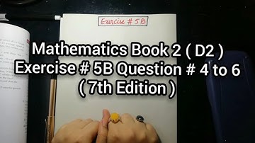 Mathematics Book 2 (D2) | New Syllabus | Exercise # 5B | Question # 4 to 6 | in Urdu Hindi