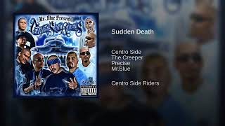 Sudden Death (Centro Side Records) Precise, Mr.Blue, The Creeper. (Produced by Lil Creeper)