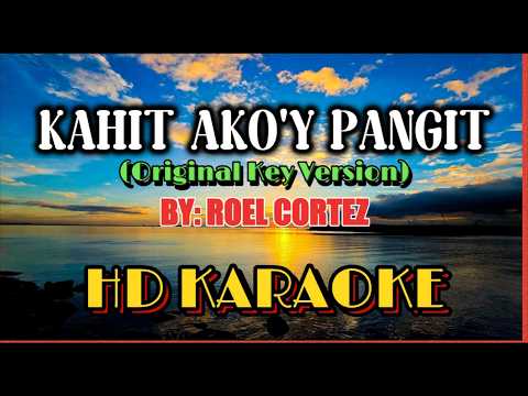 KAHIT AKO'Y PANGIT - HD KARAOKE VERSION || ORIGINAL KEY BY ROEL CORTEZ
