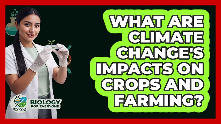 What Are Climate Change's Impacts On Crops And Farming? - Biology For Everyone