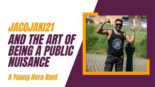Young Hero Rants: Jacojaki21 And The Art Of Being A Public Nuisance @ThatKidDouglas