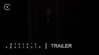 TRAILER | Plato's Spectacle | by Cyra
